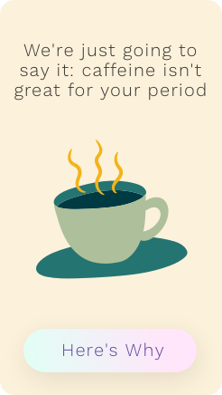 Caffeine isn't great for your period - Aavia